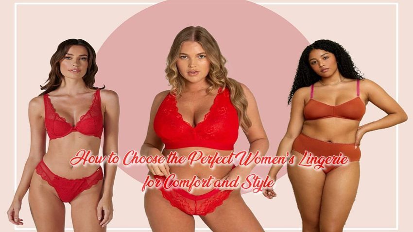 How to Choose the Perfect Women&rsquo;s Lingerie for Comfort and Style